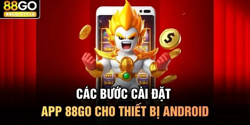 Các bước cài đặt app 88GO cho thiết bị Android