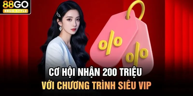 Cơ hội nhận 200 triệu với chương trình siêu VIP