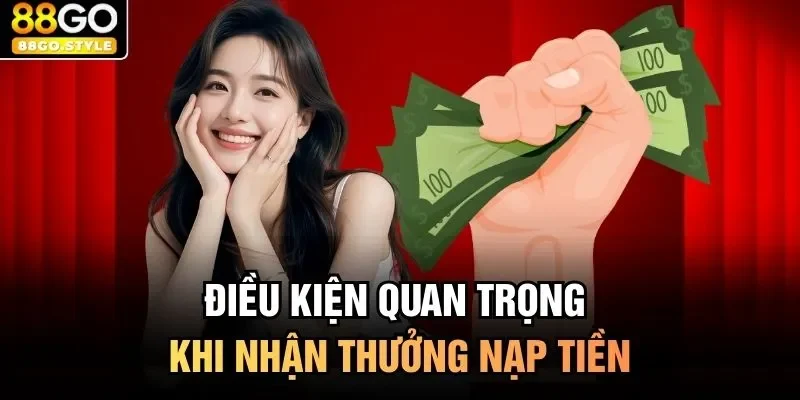 Điều kiện quan trọng khi nhận thưởng nạp tiền