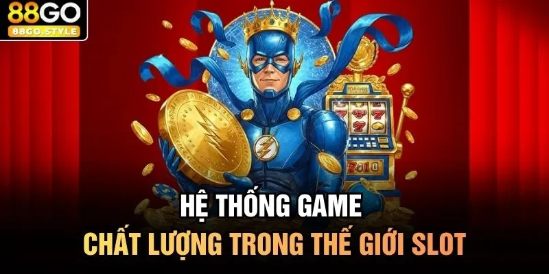 Hệ thống game chất lượng trong thế giới slot