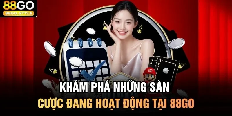 Khám phá những sàn cược đang hoạt động tại 88GO