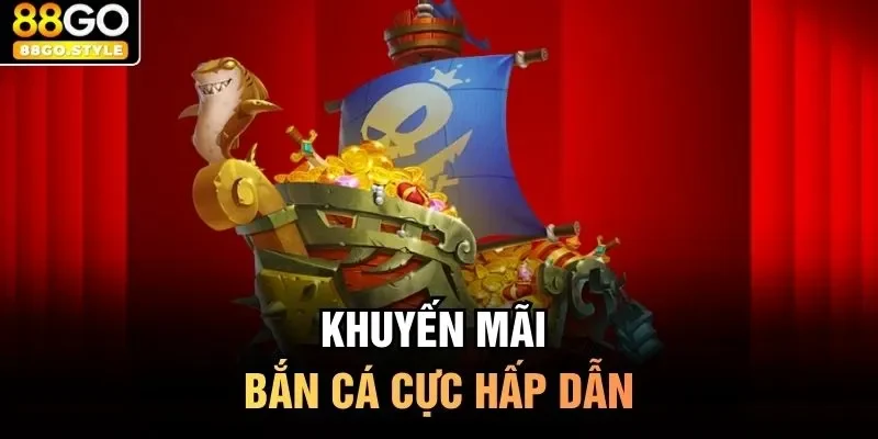 Khuyến mãi bắn cá cực hấp dẫn