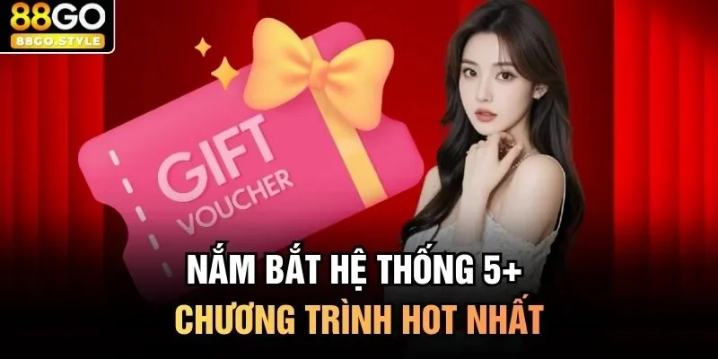 Nắm bắt hệ thống 5+ chương trình hot nhất