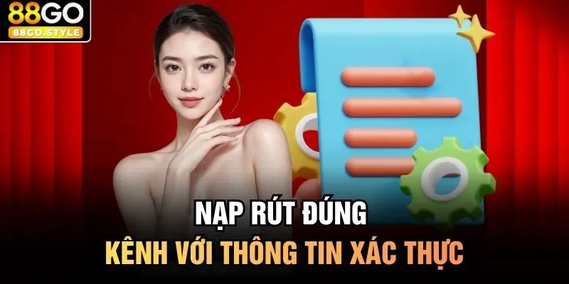 Nạp rút đúng kênh với thông tin xác thực