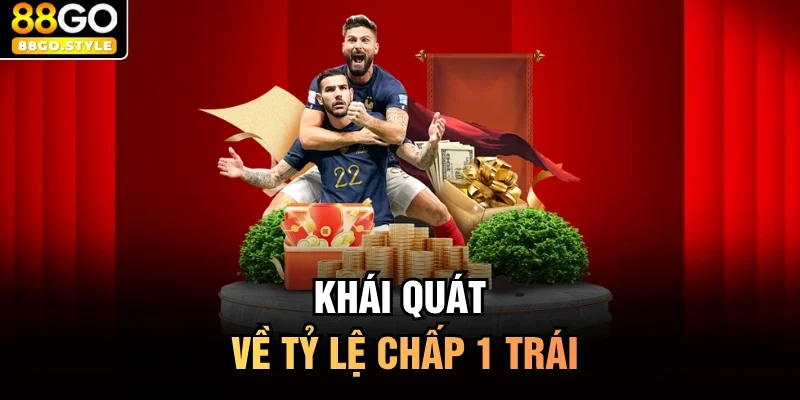 Khái quát về tỷ lệ chấp 1 trái