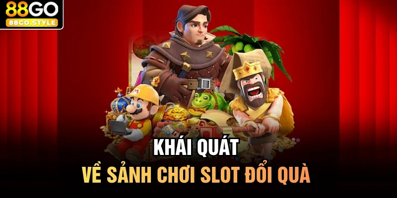 Khái quát về sảnh chơi slot đổi quà